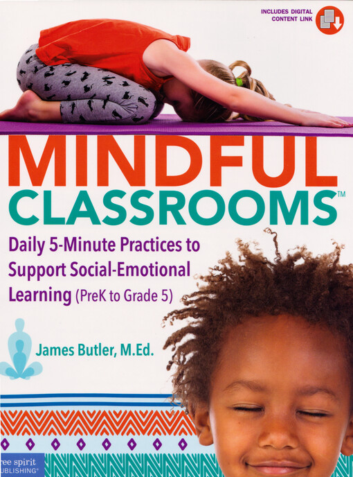 Mindful classrooms : daily 5-minute practices to support social-emotional lerning (PreK to grade 5)