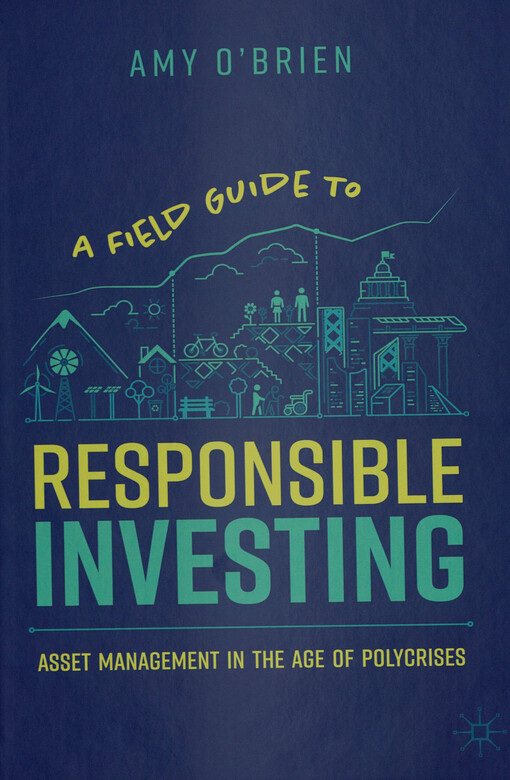 A field guide to responsible investing : asset management in the age of polycrises