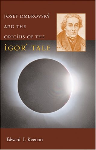 Josef Dobrovsky and the Origins of the Igorâ€™ Tale (Harvard Series in Ukrainian Studies)