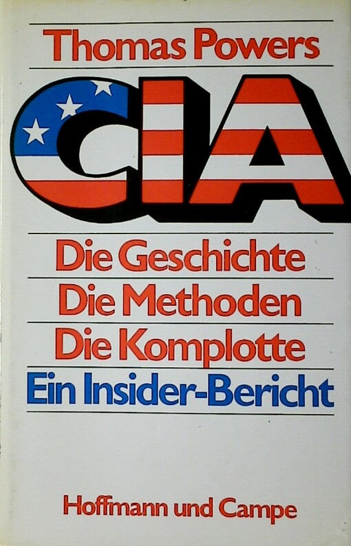 CIA :die Geschichte - die Methoden - die Komplotte : ein Insider-Bericht = Man who kept the secrets : Richard Helms and the CIA