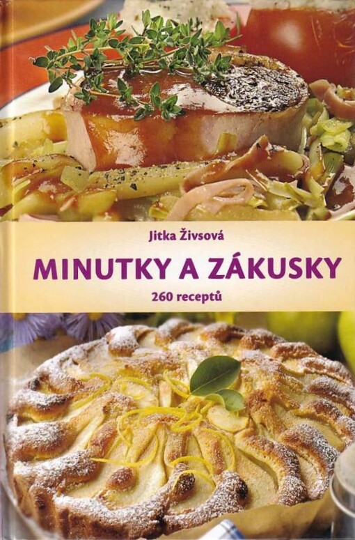 Minutky a zákusky :nové recepty na rychlou přípravu pokrmů : 260 receptů