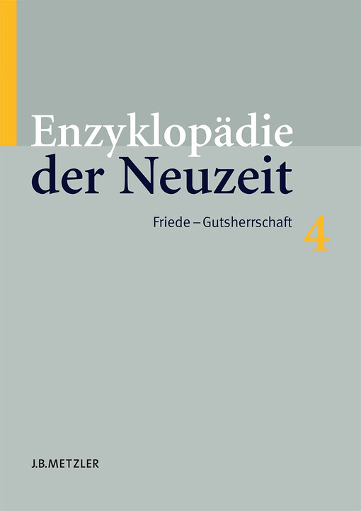 Enzyklopädie der Neuzeit, Bd. 4. Friede - Gutsherrschaft