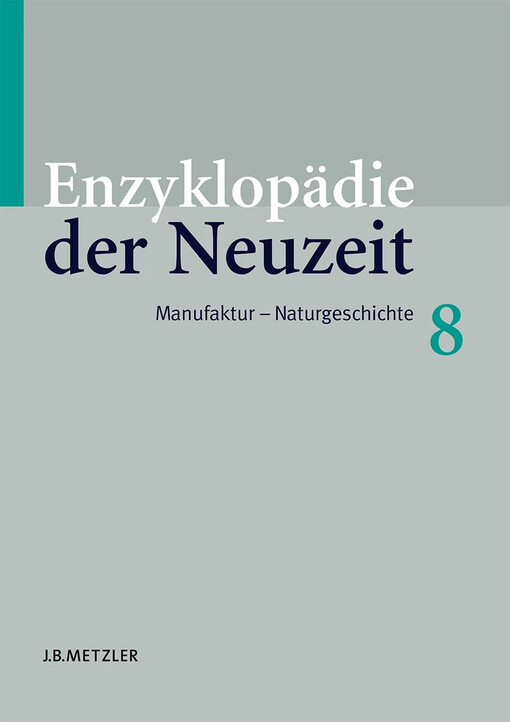 Enzyklopädie der Neuzeit, Bd. 8. Manufaktur - Naturgeschichte