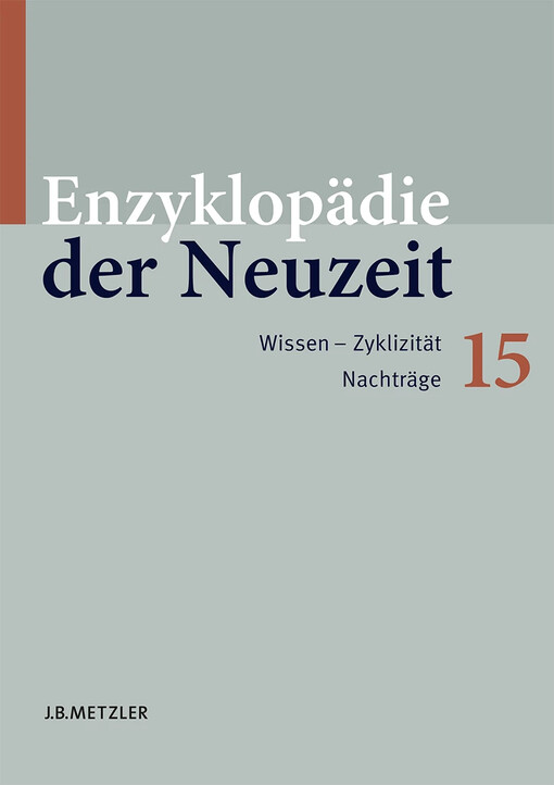 Enzyklopädie der Neuzeit, Bd. 15. Wissen - Zyklizität Nachträge