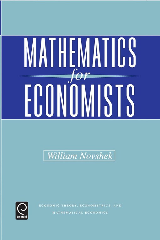 Mathematics for Economists (Economic Theory, Econometrics, and Mathematical Economics) (Economic Theory, Econometrics, and Mathematical Economics) ... Econometrics, & Mathematical Economics)