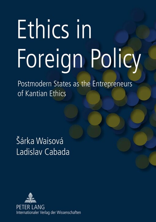 Ethics in Foreign Policy: Postmodern States As the Entrepreneurs of Kantian Ethics