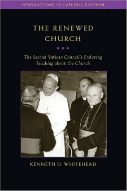 The renewed church :the Second vatican council's enduring teaching about the church