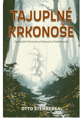 Tajuplné Krkonoše : spirituální fenomény Krkonoš a Podkrkonoší  (odkaz v elektronickém katalogu)