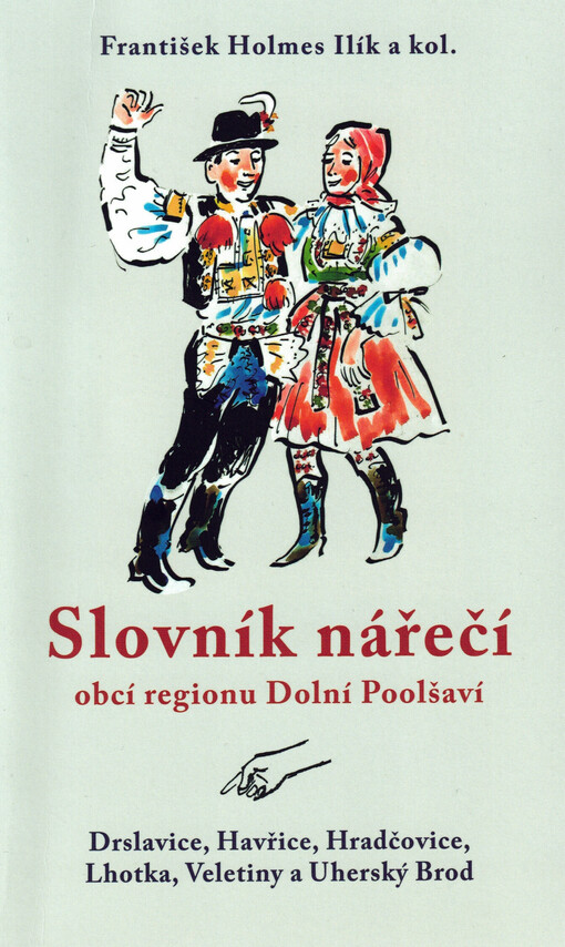 Slovník nářečí obcí regionu Dolní Poolšaví : Drslavice, Havřice, Hradčovice, Lhotka, Veletiny a Uherský Brod