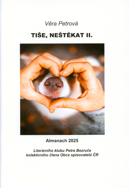 Tiše, neštěkat II. : almanach 2025 Literárního klubu Petra Bezruče, kolektivního člena Obce spisovatelů ČR