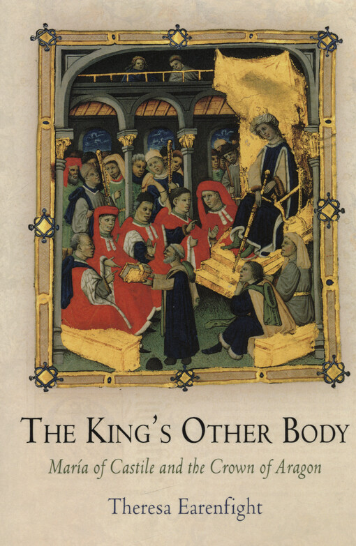 The king's other body : María of Castile and the crown of Aragon