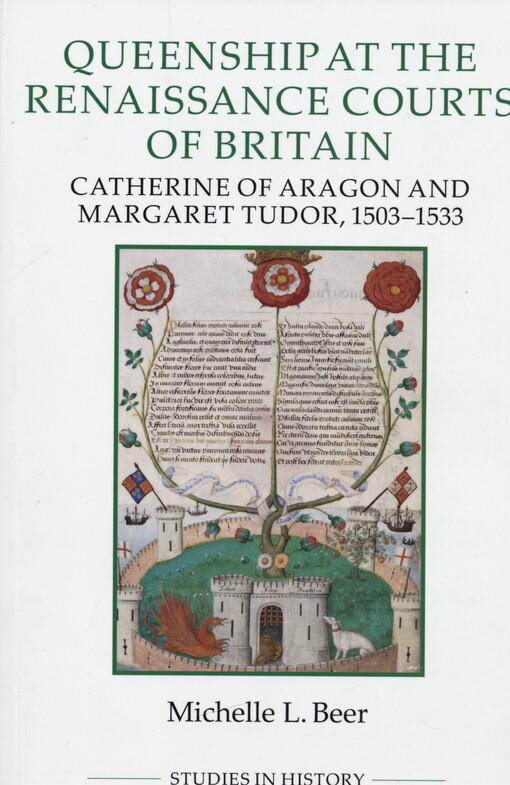 Queenship at the renaissance courts of Britain : Catharine of Aragon and Margaret Tudor, 1503-1533