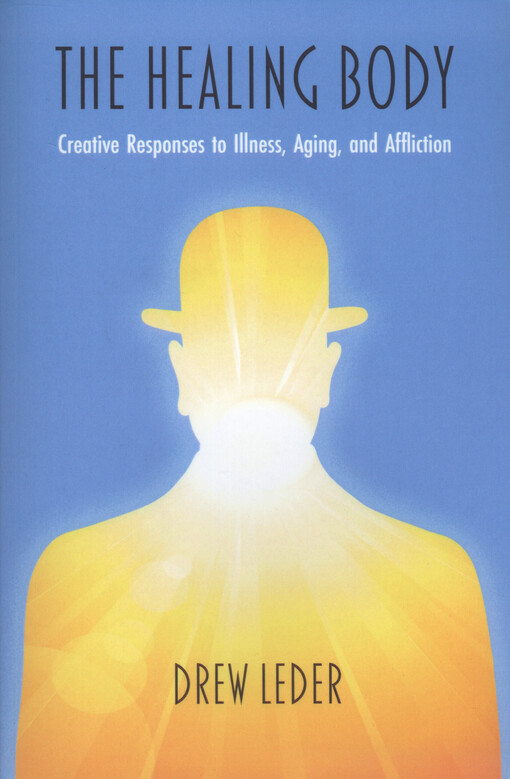 The healing body : creative responses to illness, aging, and affliction