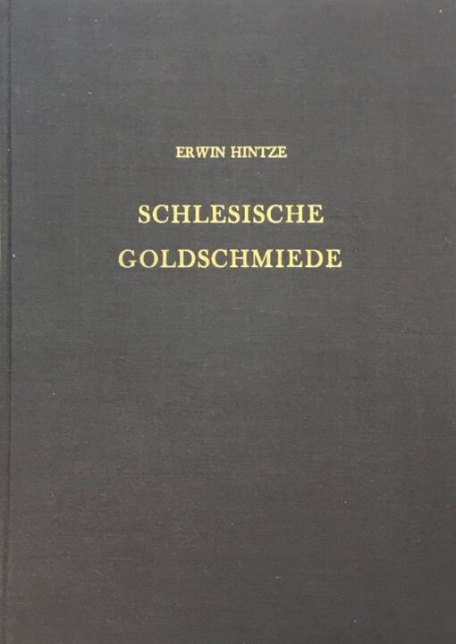 Schlesische Goldschmiede :Neudruck der Ausgabe 1912-1916 erweitert durch ein Personen- und Markenregister
