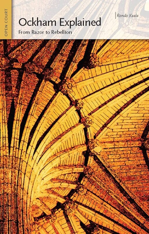 Ockham explained :from razor to rebellion