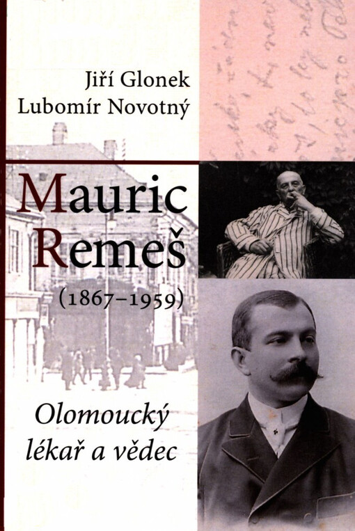 Mauric Remeš :(1867-1959) : olomoucký lékař a vědec