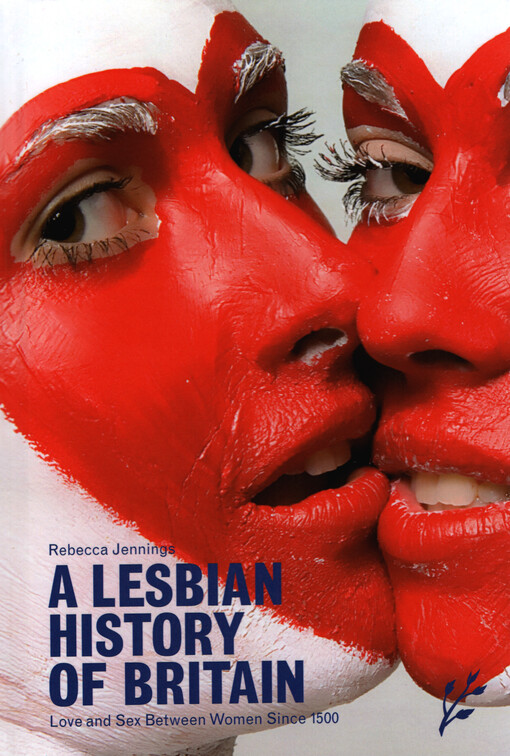 A lesbian history of Britain : love and sex between women since 1500
