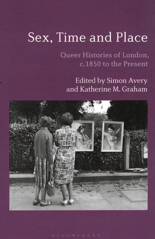 Sex, time and place : queer histories of London, c.1850 to the present