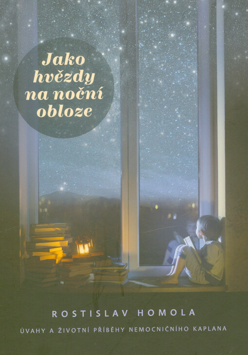 Jako hvězdy na noční obloze : úvahy a životní příběhy nemocničního kaplana