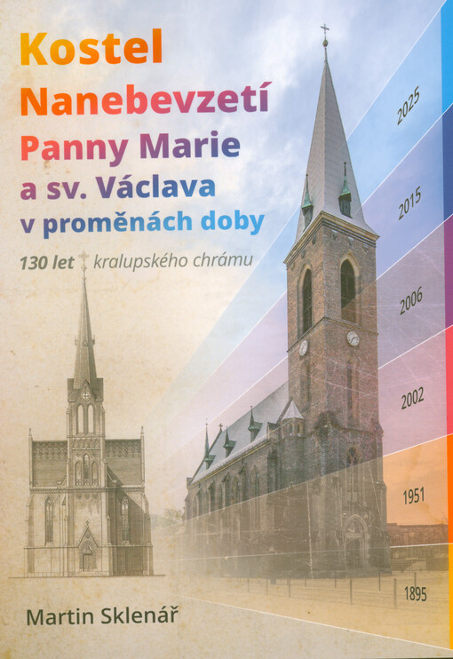 Kostel Nanebevzetí Panny Marie a sv. Václava v proměnách doby : 130 let kralupského chrámu