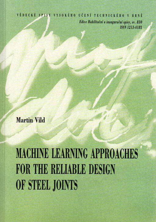 Machine learning approaches for the reliable design of steel joints = Metody strojového učení pro spolehlivý návrh styčníků ocelových konstrukcí : thesis of the lecture for the habilitation appointment procedure in the field of construction and traffic structures