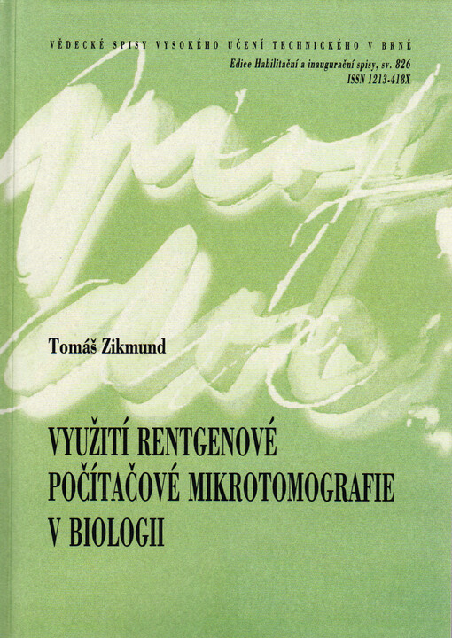 Využití rentgenové počítačové mikrotomografie v biologii = Utilization of X-ray micro-computed tomography in biology : teze přednášky k profesorskému jmenovacímu řízení v oboru Biomedicínské inženýrství