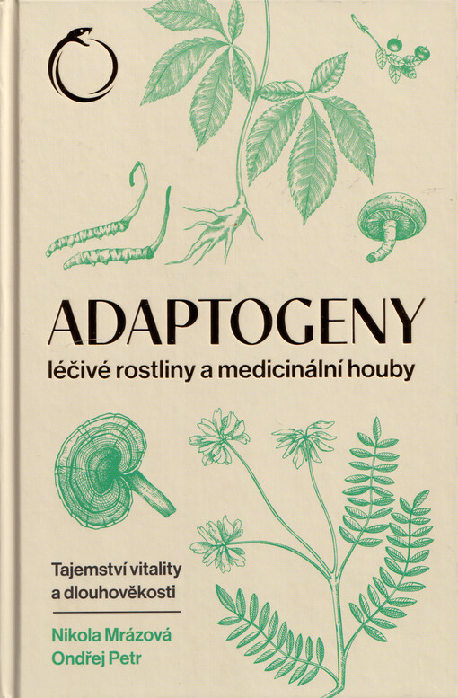 Adaptogeny : léčivé rostliny a medicinální houby : tajemství vitality a dlouhověkosti