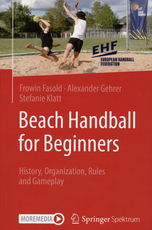 Beach handball for beginners : history, organization, rules and gameplay