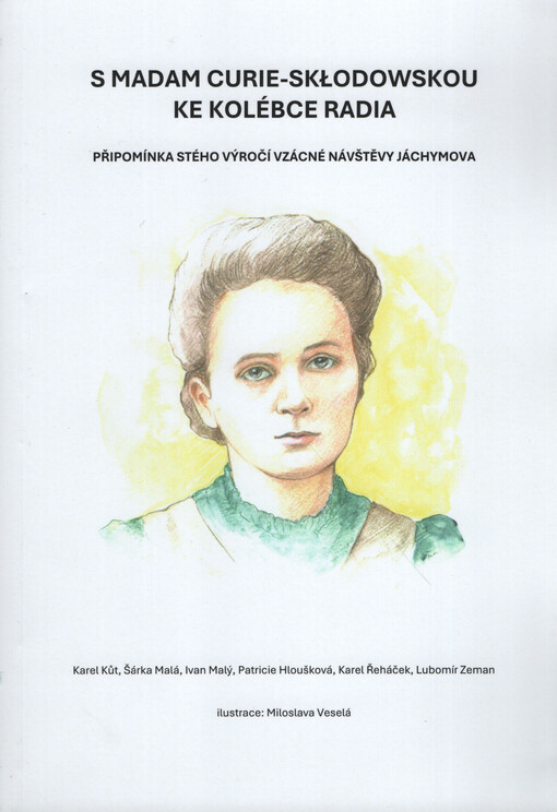 S madam Curie-Skłodowskou ke kolébce radia : připomínka stého výročí vzácné návštěvy Jáchymova
