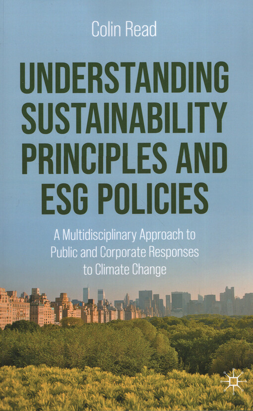 Understanding sustainability principles and ESG policies : a multidisciplinary approach to public and corporate responses to climate change