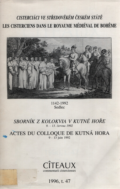 Cisterciáci ve středověkém českém státě : sborník z kolokvia v Kutné Hoře 9.-13. června 1992 = Cisterciens dans le royaume médiéval de Bohemie : actes colloque de Kutná Hora 9 - 13 juni 1992