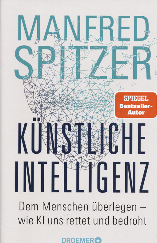 Künstliche Intelligenz : dem Menschen überlegen - wie KI uns rettet und bedroht