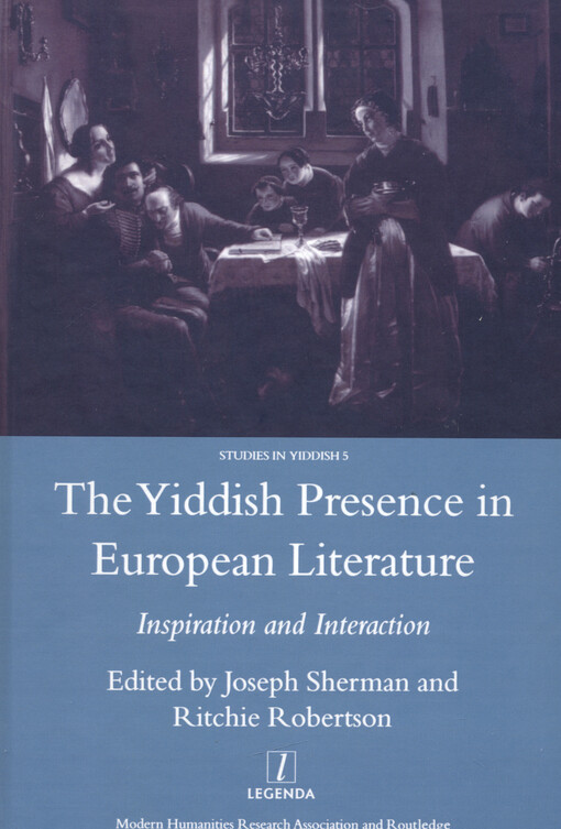 The Yiddish presence in European literature inspiration and interaction : selected papers arising from the Fourth and Fifth Mendel Friedman Conferences in Yiddish
