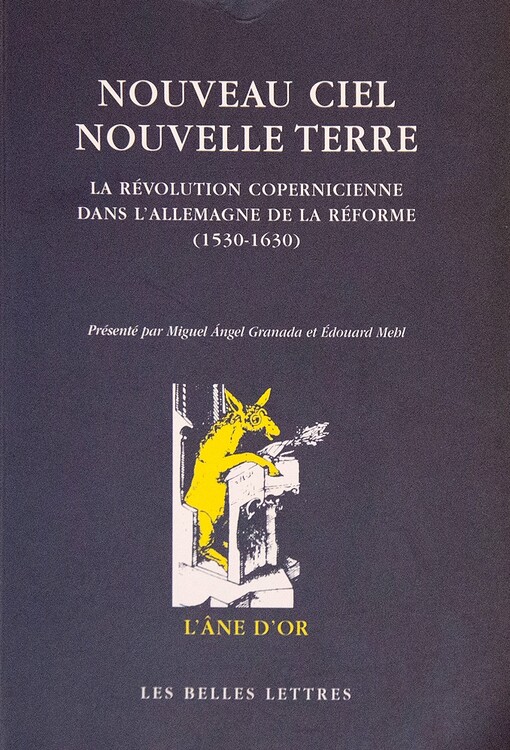 Nouveau ciel, nouvelle terre :la révolution copernicienne dans l'Allemagne de la Réforme (1530-1630)