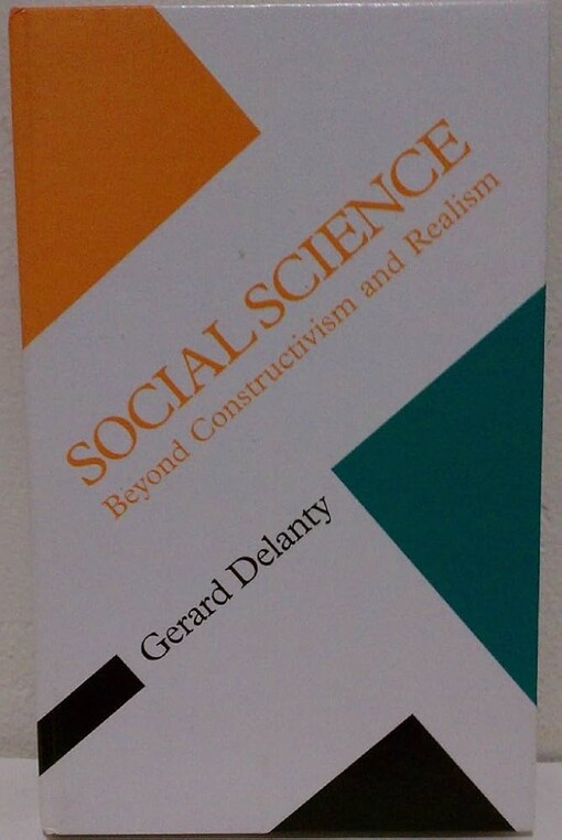 Social Science: Beyond Constructivism and Realism (Concepts Social Thought)