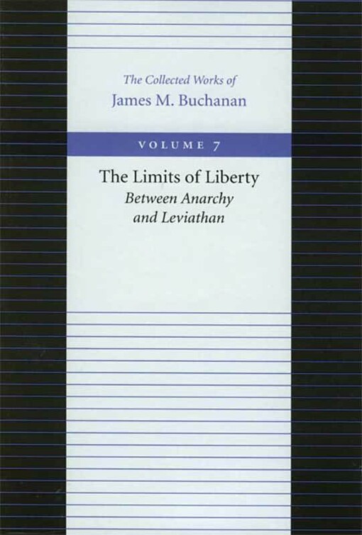 The Limits of Liberty (Collected Works of James M. Buchanan, The)