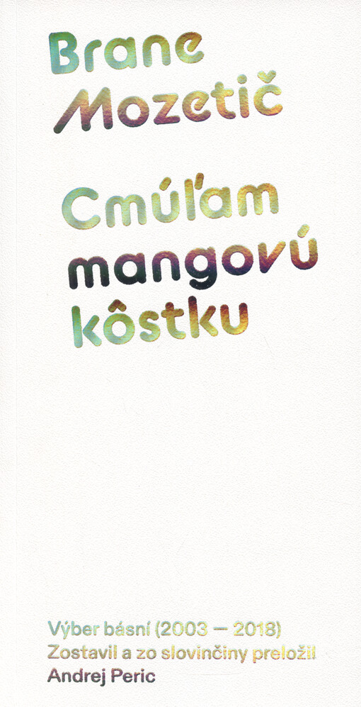 Cmúľam mangovú kôstku : výber básní (2003-2018)