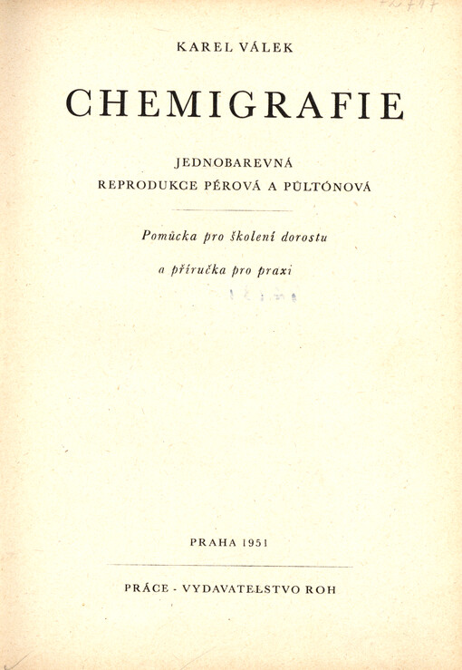 Chemigrafie : jednobarevná reprodukce pérová a půltónová : pomůcka pro školení dorostu a příručka pro praxi