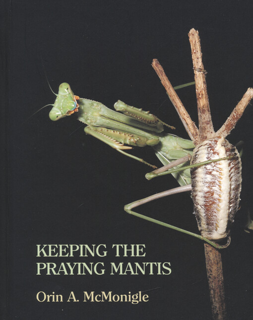 Keeping the praying mantis : mantodean captive biology, reproduction, and husbandry