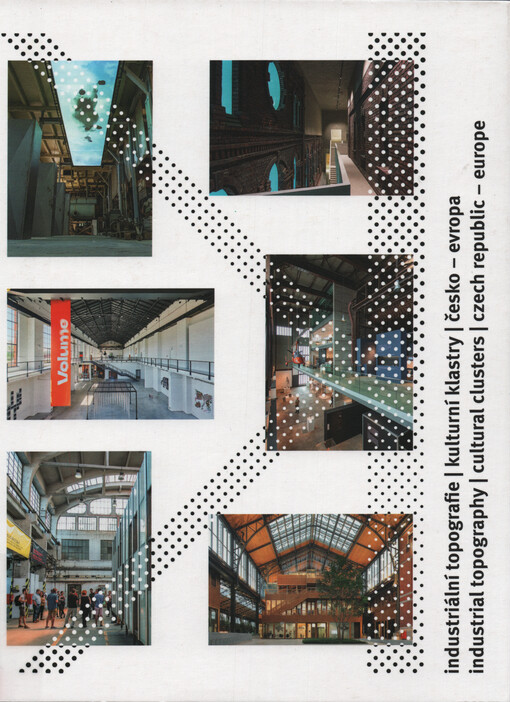 Industriální topografie : kulturní klastry - Česko - Evropa = Industrial topography : cultural clusters - Czech Republic - Europe