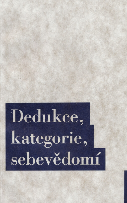 Dedukce, kategorie, sebevědomí : o hlavním důkazu Kritiky čistého rozumu