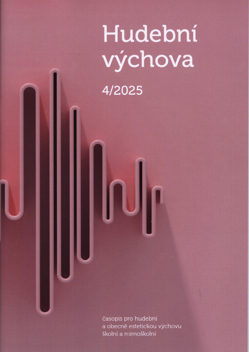 Hudební výchova : časopis pro hudební a obecně estetickou výchovu školní a mimoškolní. Ročník 33, 2025, číslo 4
