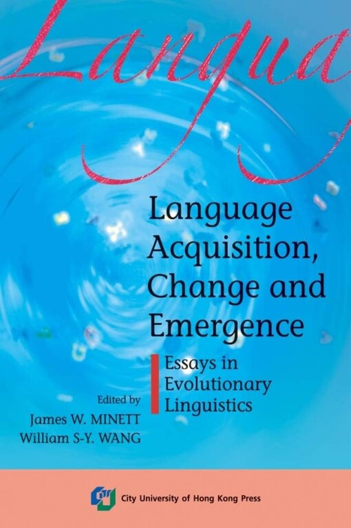 Language Acquisition, Change and Emergence Essays in Evolutionary Linguistics