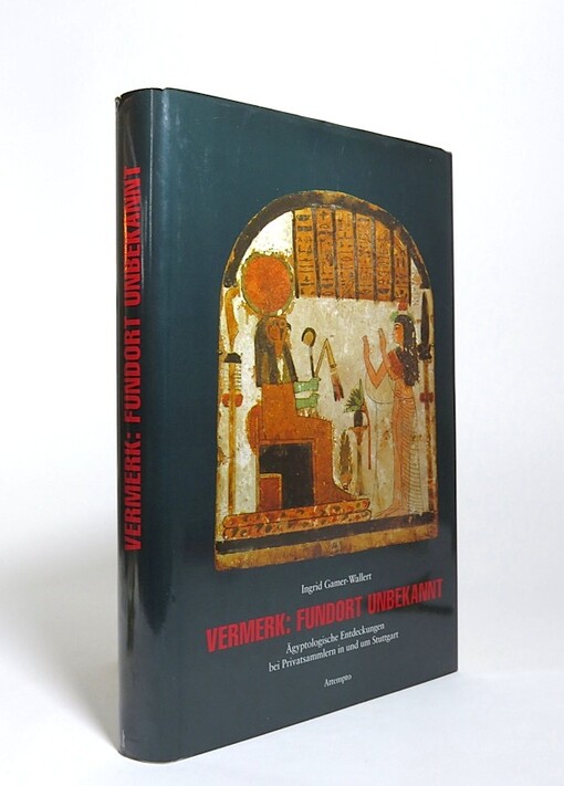 Vermerk: Fundort unbekannt : agyptologische Entdeckungen bei Privatsammlern in und um Stuttgart (German Edition)