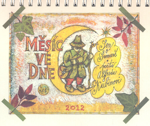 Měsíc ve dne : Sen o Šumavě - pocta Alfredu Kubinovi : 2012