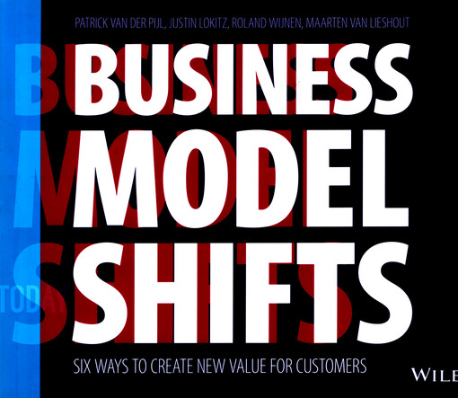 Business model shifts : six ways to create new value for customers