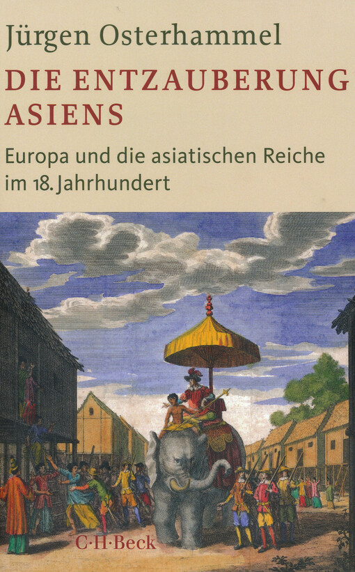 Die Entzauberung Asiens : Europa und die asiatischen Reiche im 18. Jahrhundert