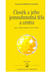 Člověk a jeho jemnohmotná těla a centra : aura, solární plexus, hara, čakry...  (odkaz v elektronickém katalogu)