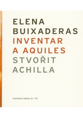 Inventar a Aquiles = Stvořit Achilla  (odkaz v elektronickém katalogu)