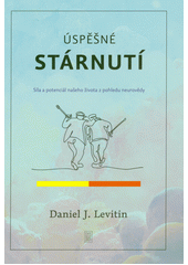 Úspěšné stárnutí : síla a potenciál našeho života z pohledu neurovědy  (odkaz v elektronickém katalogu)